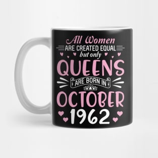 All Women Are Created Equal But Only Queens Are Born In October 1962 Happy Birthday 58 Years Old Me Mug